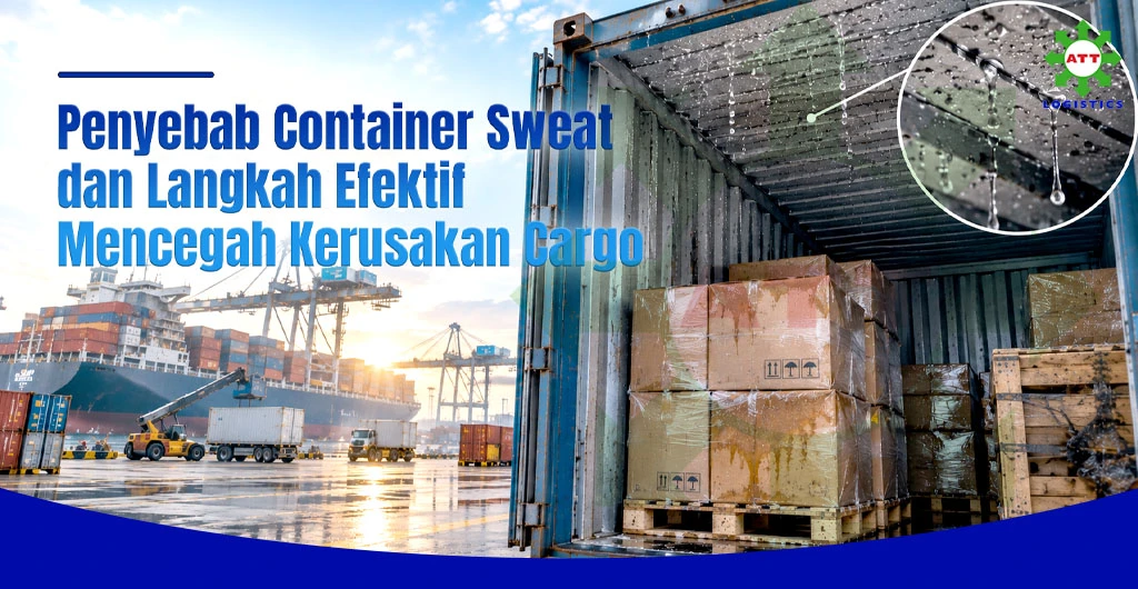 Penyebab Container Sweat dan Langkah Efektif Mencegah Kerusakan Kargo